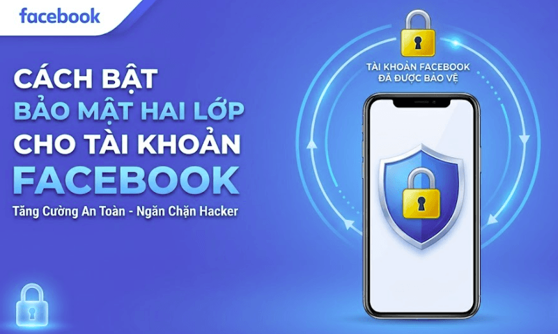 Cách Bật Bảo Mật Hai Lớp Facebook 2026: Hướng Dẫn Từng Bước Trên Mọi Thiết Bị