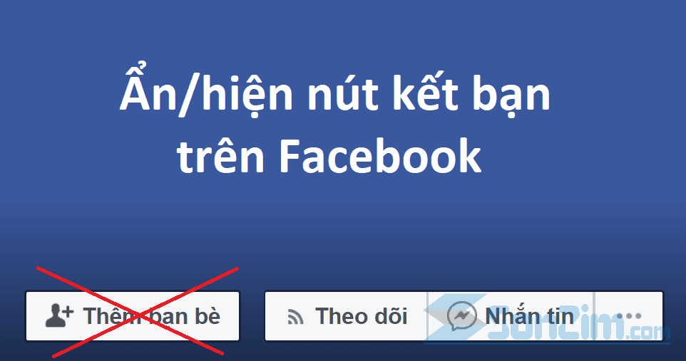 Chi tiết cách ẩn nút kết bạn trên Facebook