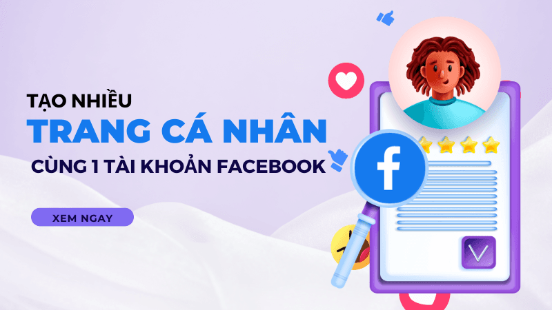 Bật Mí: Cách Tạo Nhiều Trang Cá Nhân Trên Facebook Để Tăng Tầm Ảnh Hưởng
