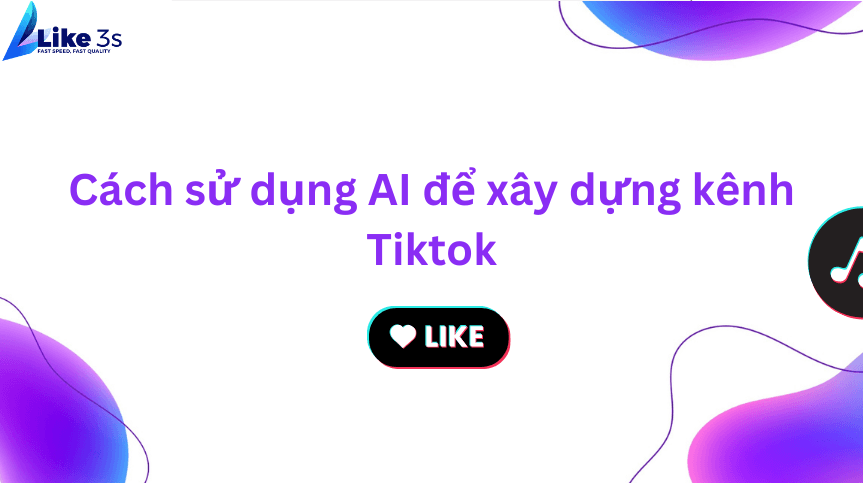 Cách sử dụng AI để xây dựng kênh Tiktok