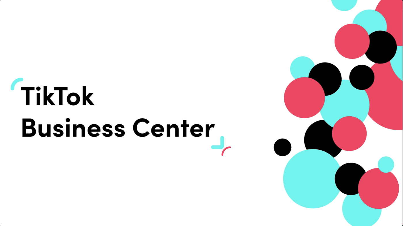 TikTok Business Center là gì? Lợi ích và cách sử dụng