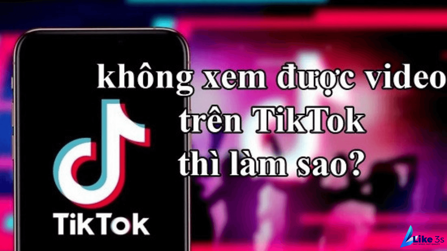 TikTok Không Xem Được Video? Nguyên Nhân & Cách Khắc Phục Từ A-Z   
