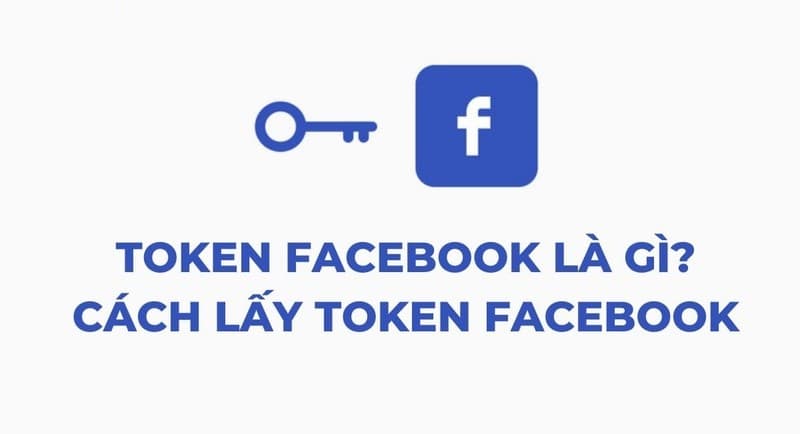 Token Facebook – Khái niệm, ứng dụng và cách lấy mã