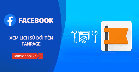 Hướng dẫn xem lịch sử đổi tên Fanpage Facebook