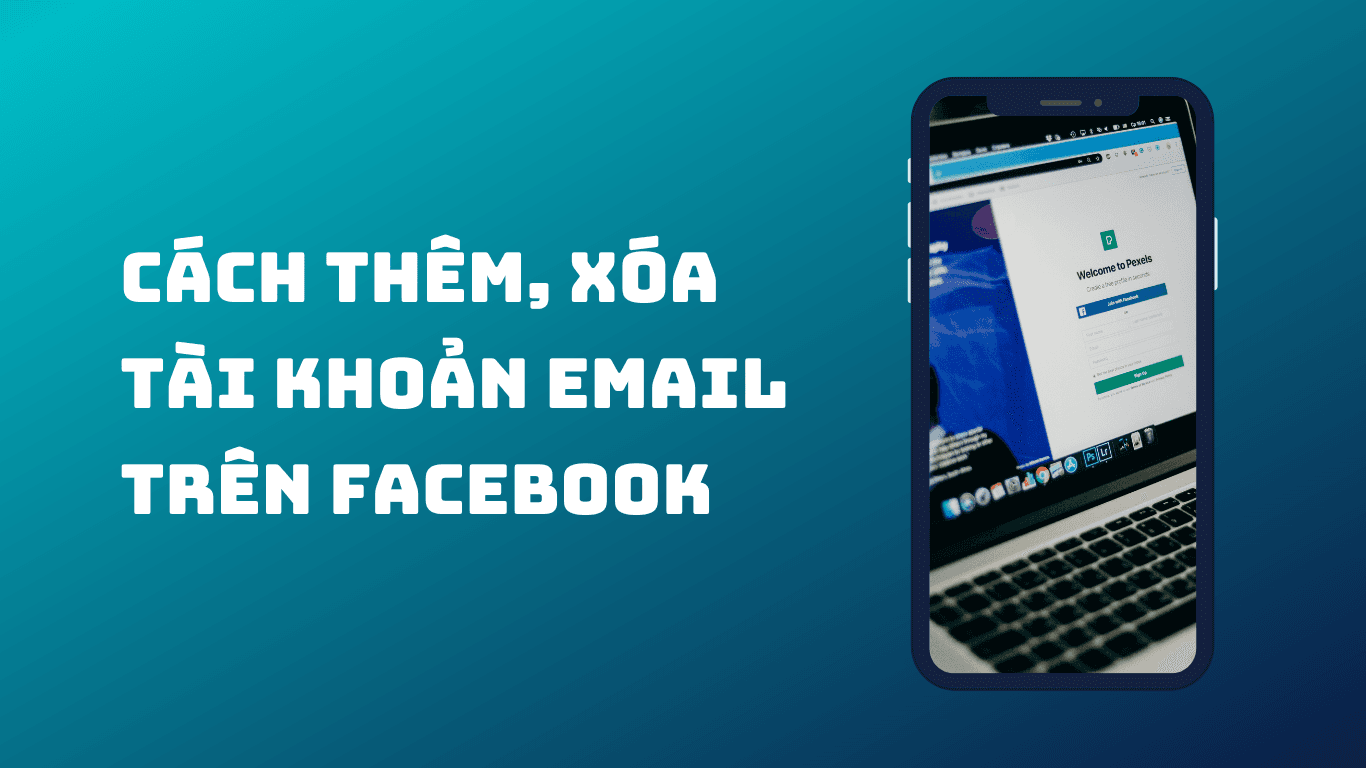 Cách Thêm, Xóa Tài Khoản Email Trên Facebook: Hướng Dẫn Chi Tiết Từ A Đến Z