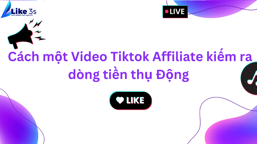 Cách một Video Tiktok Affiliate kiếm ra dòng tiền thụ Động
