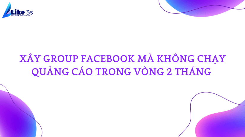 Xây Group Facebook mà không chạy quảng cáo trong vòng 2 tháng